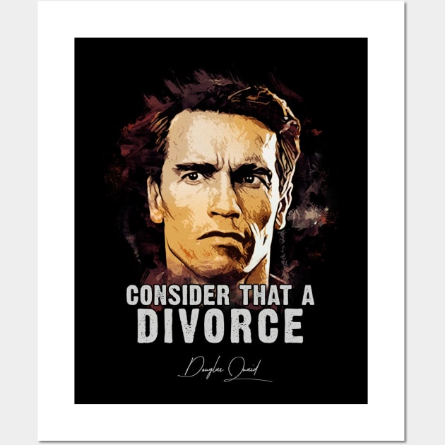 Douglas Quaid ➠ Consider That A Divorce ➠ famous movie quote Wall Art by Naumovski